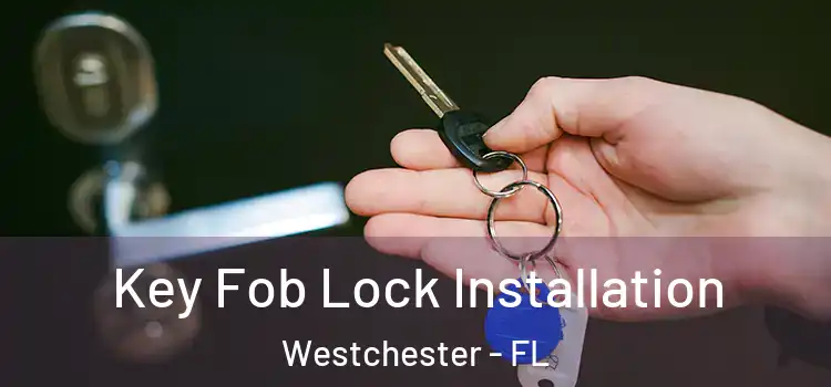 Key Fob Lock Installation Westchester - FL