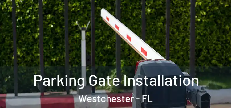 Parking Gate Installation Westchester - FL